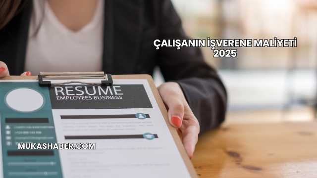 Çalışanın İşverene Maliyeti 2025