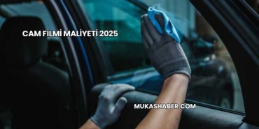 Cam Filmi Maliyeti 2025
