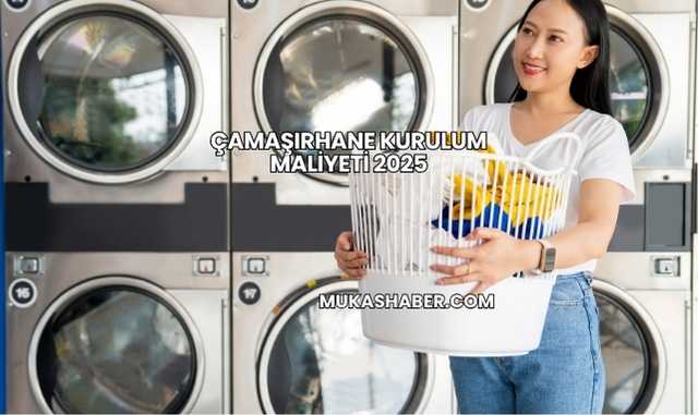 Çamaşırhane Kurulum Maliyeti 2025