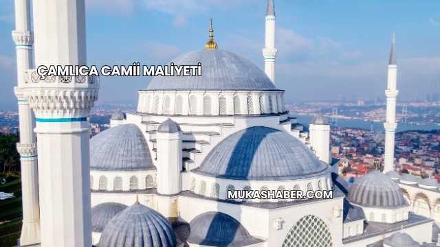 Çamlıca Camii Maliyeti