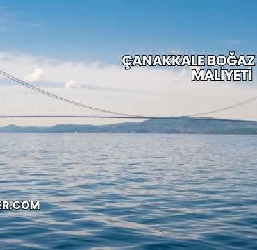 Çanakkale Boğaz Köprüsü Maliyeti