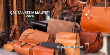 Çanta Üretim Maliyeti 2025