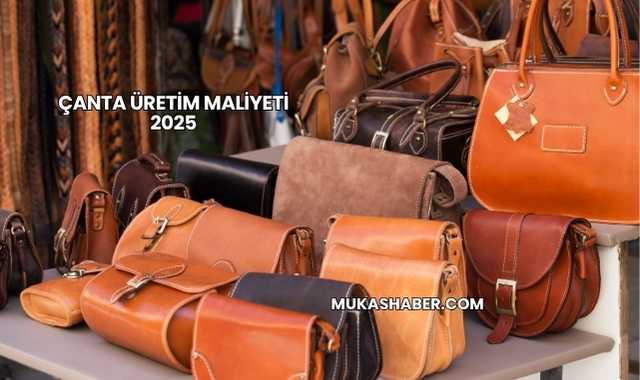 Çanta Üretim Maliyeti 2025