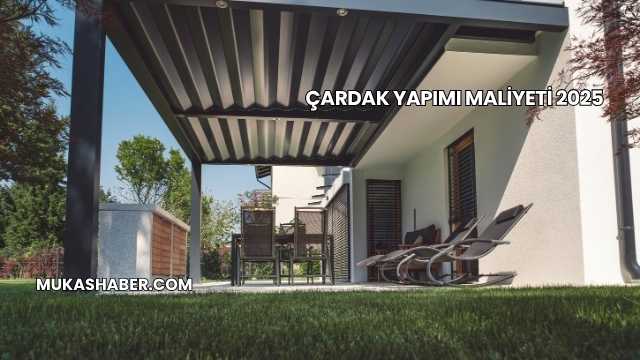 Çardak Yapımı Maliyeti 2025
