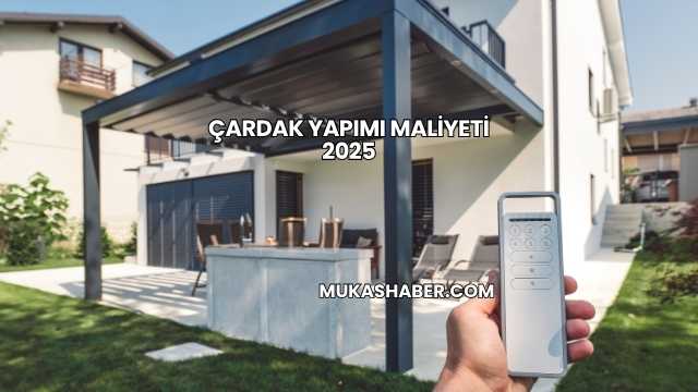 Çardak Yapımı Maliyeti 2025