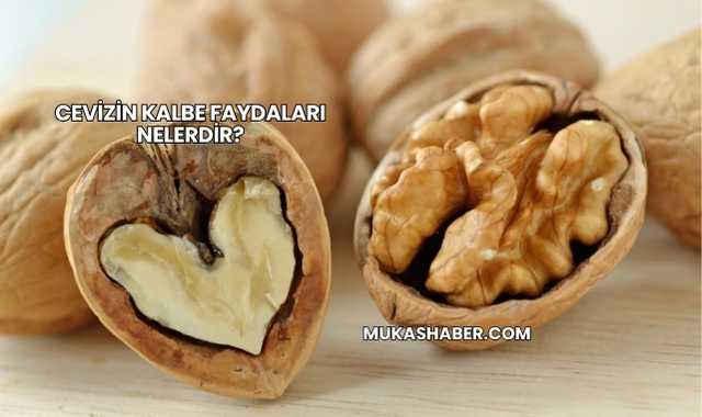 Cevizin Kalbe Faydaları Nelerdir?