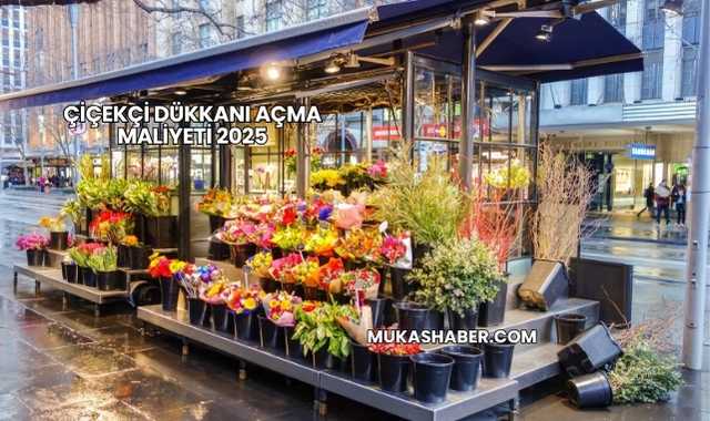Çiçekçi Dükkanı Açma Maliyeti 2025