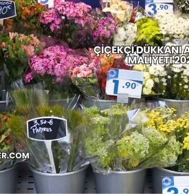 Çiçekçi Dükkanı Açmanın Maliyeti 2025