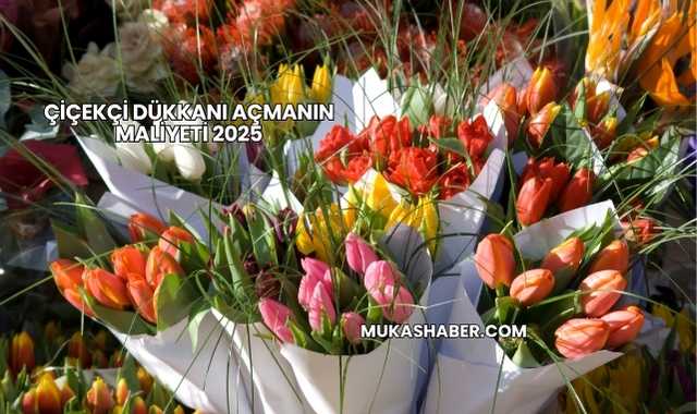Çiçekçi Dükkanı Açmanın Maliyeti 2025
