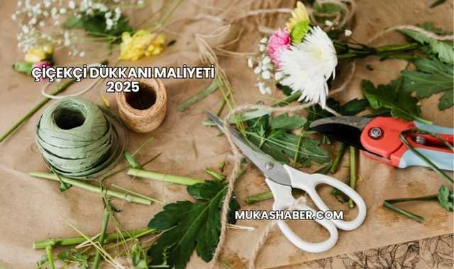 Çiçekçi Dükkanı Maliyeti 2025