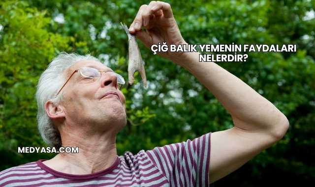 Çiğ Balık Yemenin Faydaları Nelerdir?