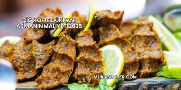 Çiğ Köfte Dükkanı Açmanın Maliyeti 2025