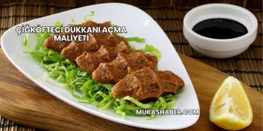 Çiğköfteci Dükkanı Açma Maliyeti