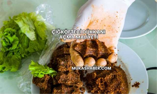 Çiğköfteci Dükkanı Açma Maliyeti