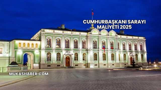 Cumhurbaşkanı Sarayı Maliyeti 2025