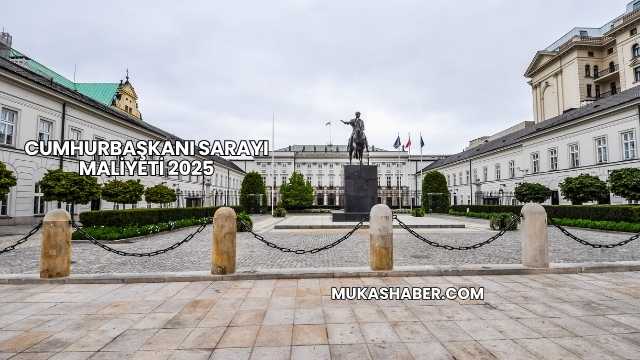 Cumhurbaşkanı Sarayı Maliyeti 2025