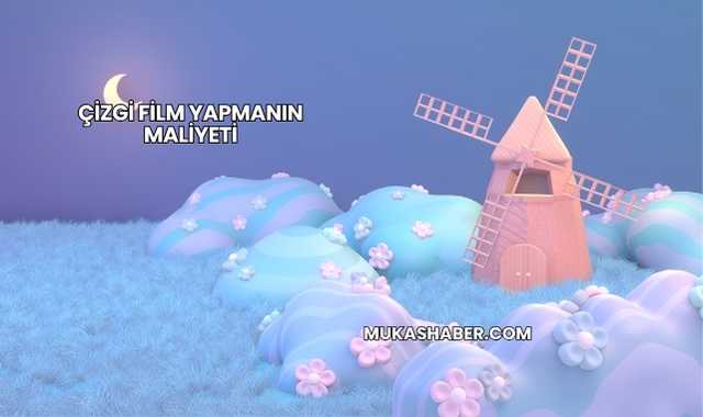 Çizgi Film Yapmanın Maliyeti