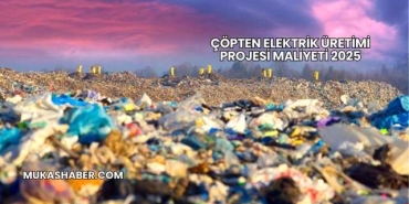 Çöpten Elektrik Üretimi Projesi Maliyeti 2025