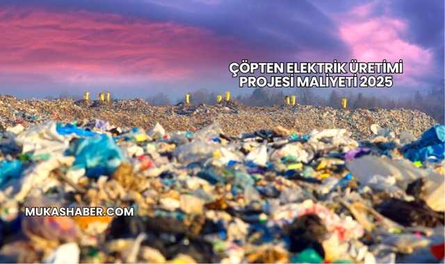 Çöpten Elektrik Üretimi Projesi Maliyeti 2025