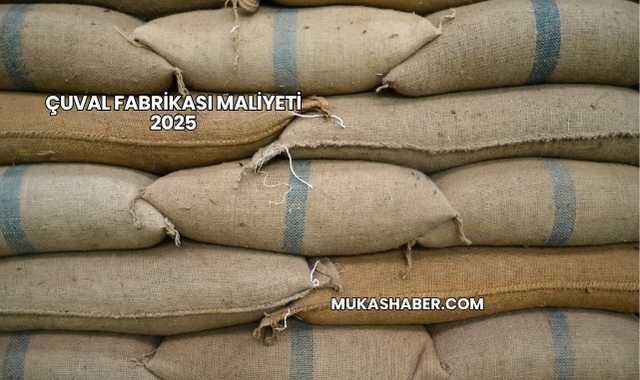 Çuval Fabrikası Maliyeti 2025