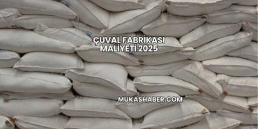 Çuval Fabrikası Maliyeti 2025