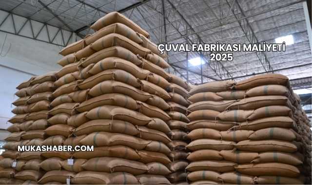 Çuval Fabrikası Maliyeti 2025