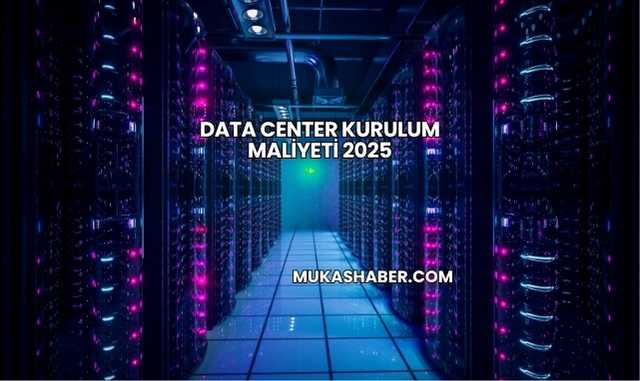 Data Center Kurulum Maliyeti 2025