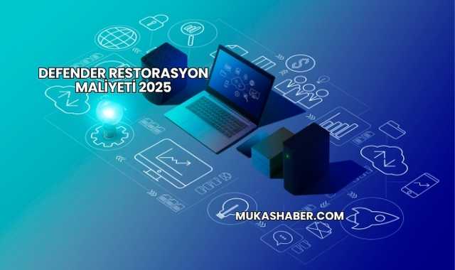 Defender Restorasyon Maliyeti 2025