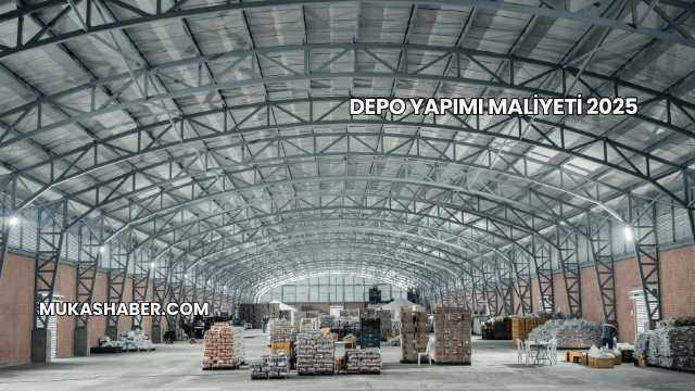 Depo Yapımı Maliyeti 2025