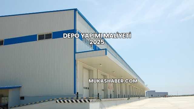 Depo Yapımı Maliyeti 2025