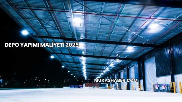 Depo Yapımı Maliyeti 2025