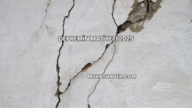 Depremin Maliyeti 2025