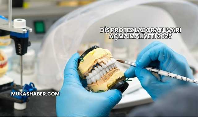 Diş Protez Laboratuvarı Açma Maliyeti 2025