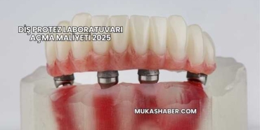 Diş Protez Laboratuvarı Açma Maliyeti 2025
