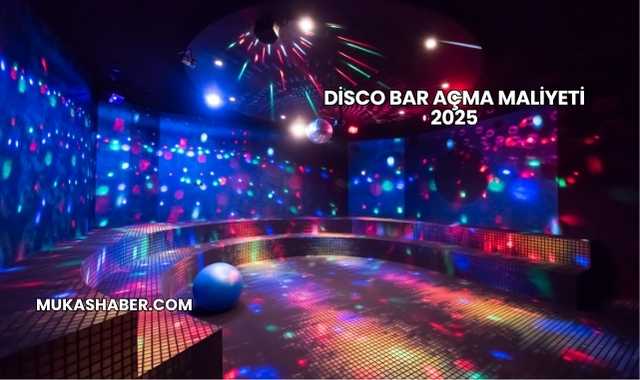 Disco Bar Açma Maliyeti 2025