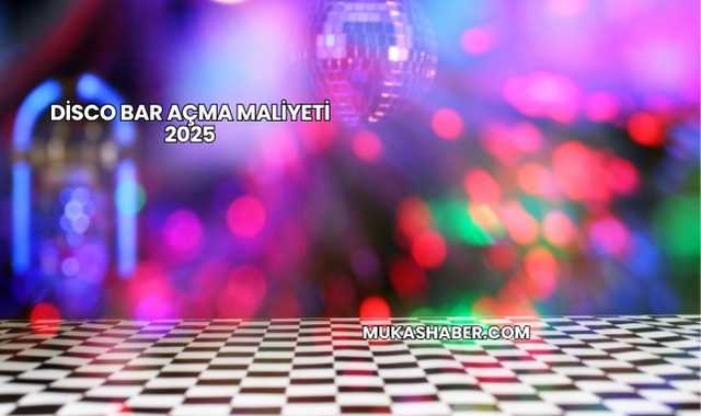 Disco Bar Açma Maliyeti 2025