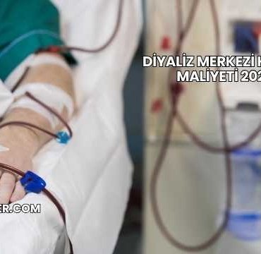 Diyaliz Merkezi Kurma Maliyeti 2025