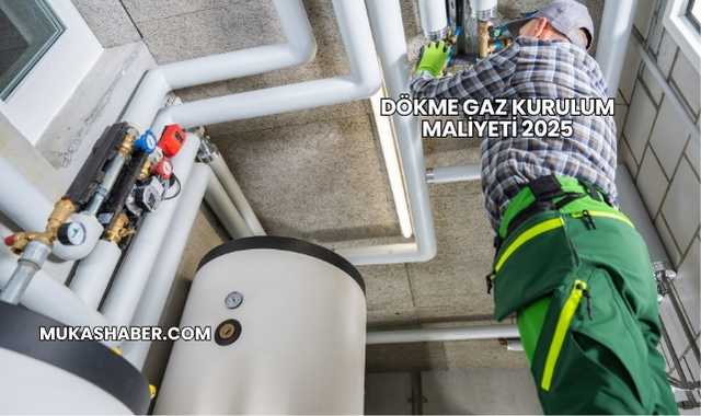 Dökme Gaz Kurulum Maliyeti 2025