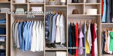 Dolap Yaptırma Maliyeti 2025