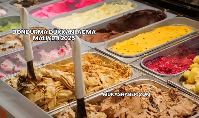 Dondurma Dükkanı Açma Maliyeti 2025