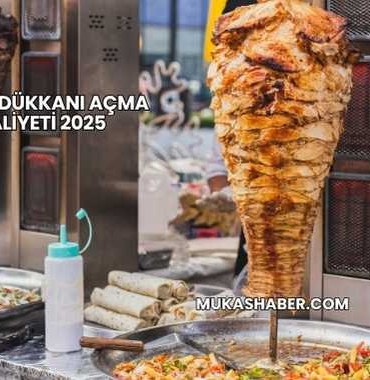 Döner Dükkanı Açma Maliyeti 2025