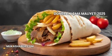 Dönerci Açma Maliyeti 2025