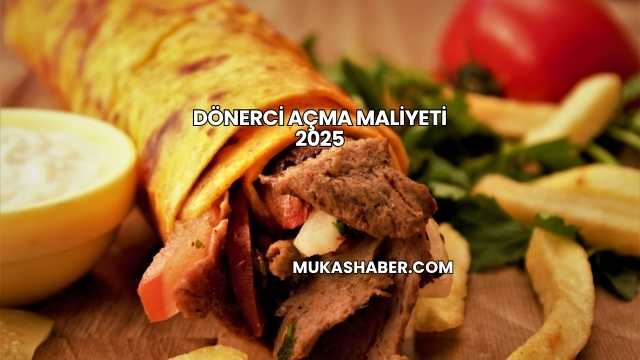 Dönerci Açma Maliyeti 2025