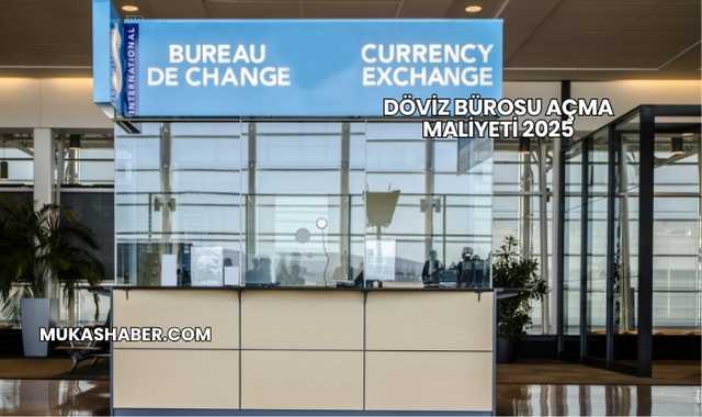 Döviz Bürosu Açma Maliyeti 2025