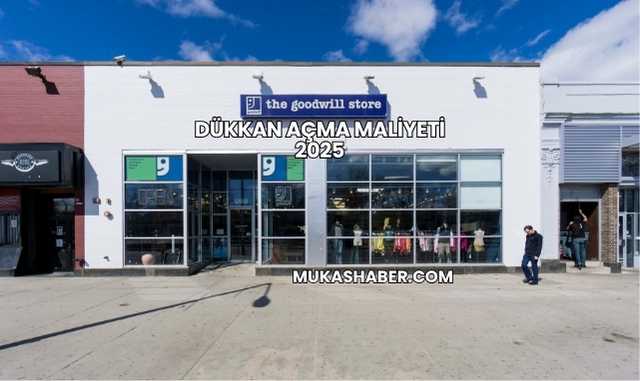 Dükkan Açma Maliyeti 2025