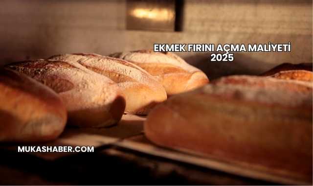 Ekmek Fırını Açma Maliyeti 2025