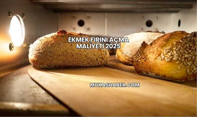 Ekmek Fırını Açma Maliyeti 2025