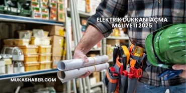 Elektrik Dükkanı Açma Maliyeti 2025