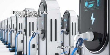 Elektrikli Araç Şarj Maliyeti 2025