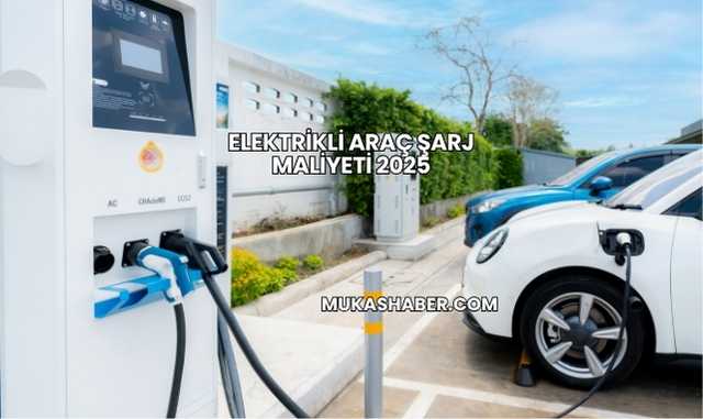 Elektrikli Araç Şarj Maliyeti 2025